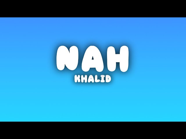 Khalid - nah (Lyrics) SDDEFAULT Thumbnail