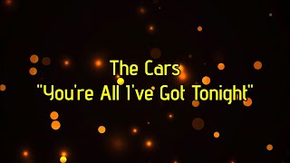 The Cars - "You're All I've Got Tonight" HQ/With Onscreen Lyrics!