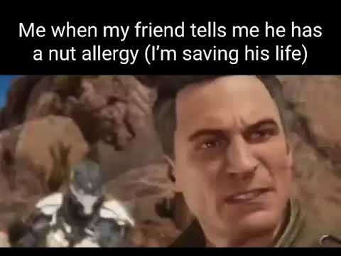 Me when my friend tells me he has a nut allergy I'm saving his life