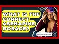 What Is The Correct Asenapine Dosage Schizophrenia Support Network