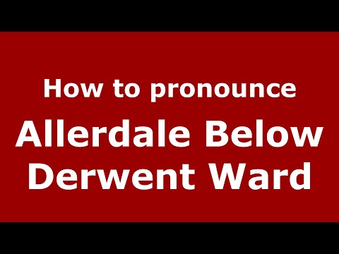 How to pronounce Allerdale Below Derwent Ward