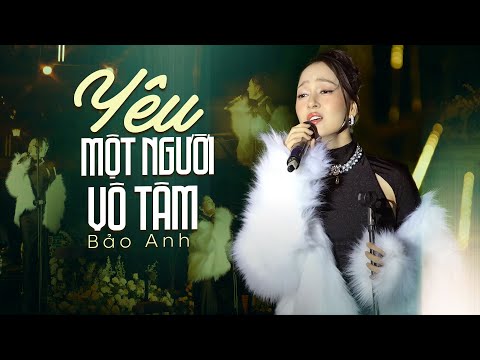 Yêu Một Người Vô Tâm - BẢO ANH Live Quá Tâm Trạng, Nghe Thấm Thía Từng Câu Từng Chữ