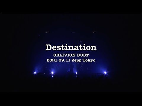 OBLIVION DUST - Destination [2021.09.11 Zepp Tokyo]