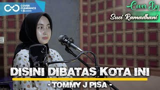 Download lagu Disini Dibatas Kota Ini - Tommy J Pisa | Cover by Suci Ramadhani mp3