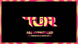 Ass Hypnotized (ft. Dances With White Girls) - TJR Booty Remix