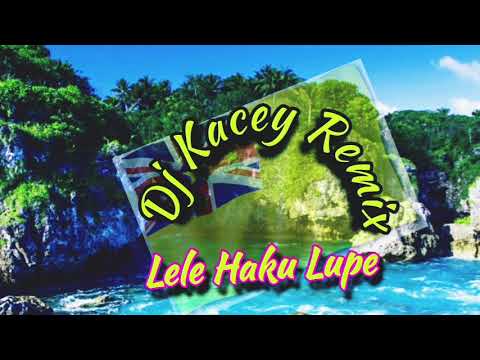 Lele Haku Lupe - JXN ft LAVEA PUHEKE( Dj Kacey Remix)