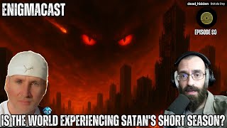 Is The World Experiencing Satan&#39;s Short Season #EnigmaCast 80