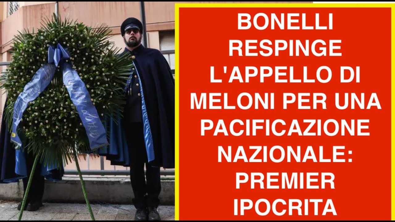 BONELLI RESPINGE L'APPELLO DI MELONI PER UNA PACIFICAZIONE NAZIONALE: PREMIER IPOCRITA