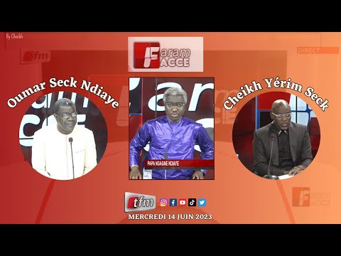 Faram facce du 14 Juin 2023 avec Pape Ngagne Ndiaye - Invités : Cheikh Yérim Seck & Omar Seck Ndiaye