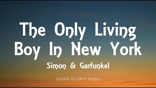Simon &amp; Garfunkel - The Only Living Boy In New York (Lyrics)