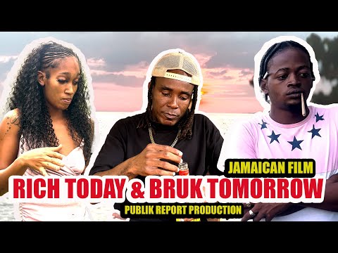 RICH TODAY AND BRUK TOMORROW JAMAICAN FILM /VIRAL /CULTURE