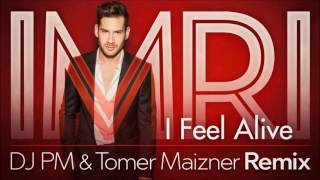 IMRI - I Feel Alive - Official Remix by dj PM &amp; Tomer Maizner