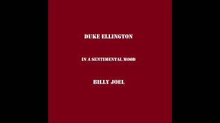 DUKE ELLINGTON In a Sentimental Mood BILLY JOEL