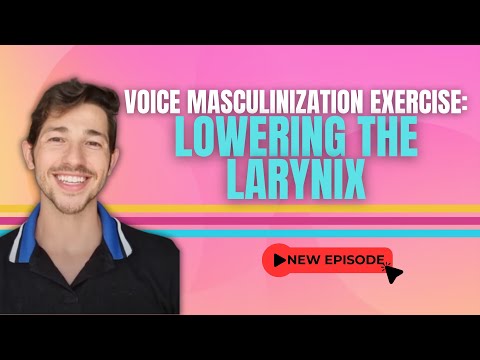Voice Masculinization Exercise: Lowering the Larynx