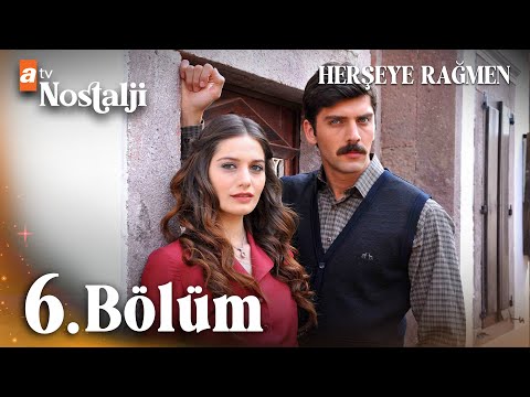 Herşeye Rağmen - 6. Bölüm