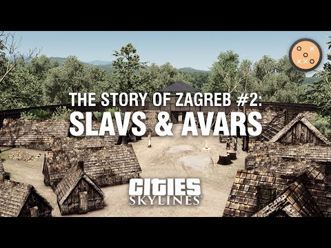 The Story of Zagreb Ep. #2 - Slavs & Avars | Cities: Skylines