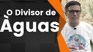 O Que Significa Divisor De águas Na Sua Vida