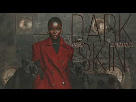 Dark Skin - Kaysha x Zeyna Umoja