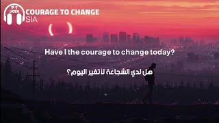 Sia - Courage To Change (From The Motion Picture Music) (Lyrics) مترجمة