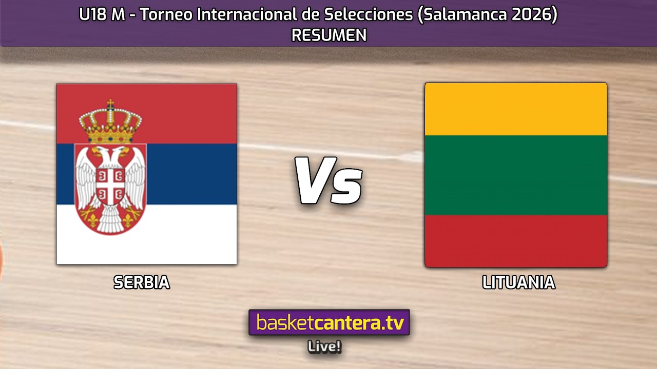 #Resumen  U18M. SERBIA vs LITUANIA.- Torneo Internacional Junior Salamanca 2026