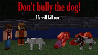 If you Bully your friends dog when he is gone, The dog will kill you! (Minecraft Creepypasta)