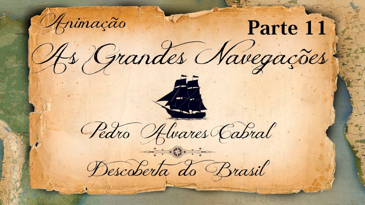 As Grandes Navegações, Parte 11 - Pedro Alvares Cabral, A descoberta do Brasil