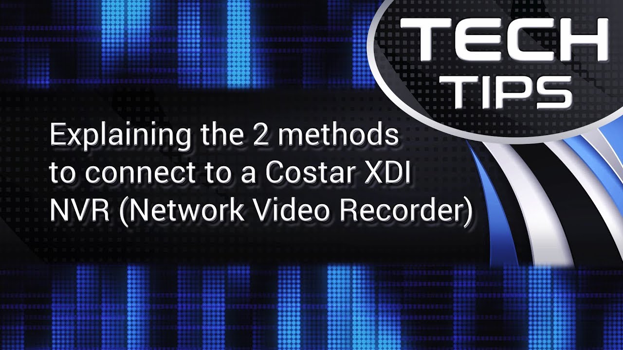 Tech Tips: Explaining the 2 methods to connect to a Costar XDI NVR (Network Video Recorder)
