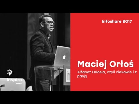 Infoshare 2017: Maciej Orłoś: Alfabet Orłosia, czyli ciekawie i z pasją