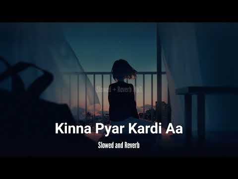 Kinna Pyar Kardi Aa - (Slowed and Reverb) | Sad Slowed Song | 2022 Slowed Song