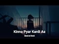 Kinna Pyar Kardi Aa Slowed And Reverb Sad Slowed Song 2022 Slowed Song