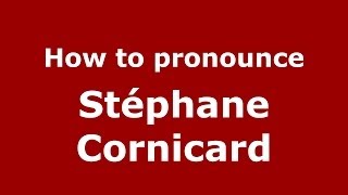 How to pronounce Stéphane Cornicard