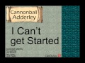 Cannonball Adderley: I Can't Get Started.