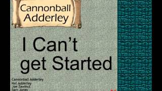 Cannonball Adderley: I Can't Get Started.