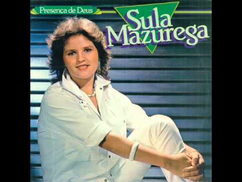Sula Mazurega - Quero Ver Aquele Que Não Chora