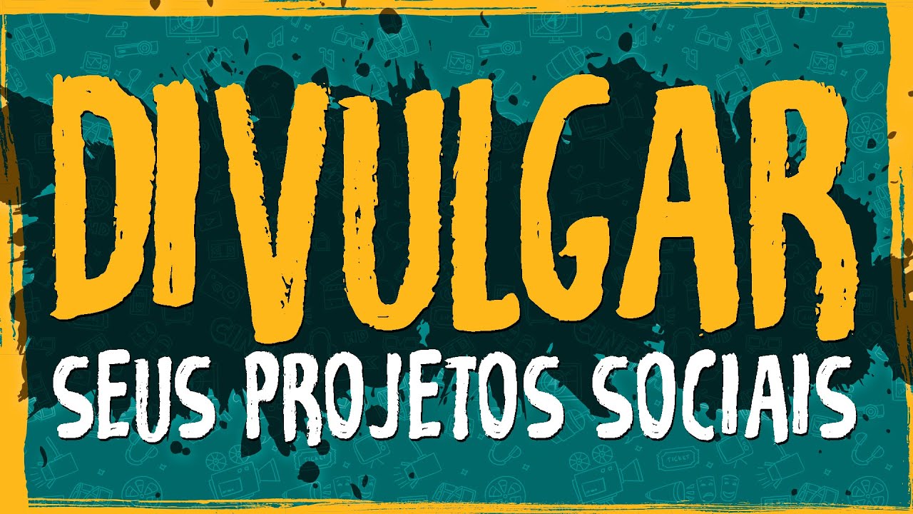 Como Divulgar Seus Projetos Sociais?