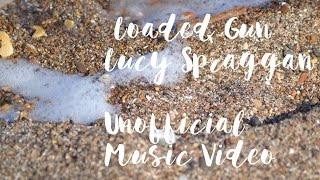 Loaded Gun- Lucy Spraggan (Unofficial Music Video)