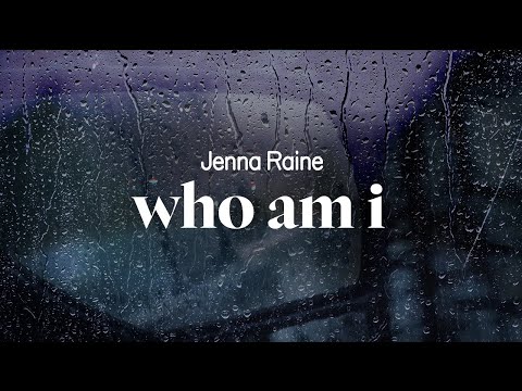 jenna raine - who am i (lyrics)