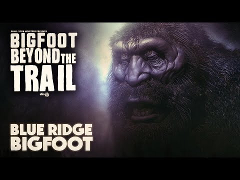 Blue Ridge Bigfoot - Bigfoot Beyond the Trail (New Sasquatch Documentary)