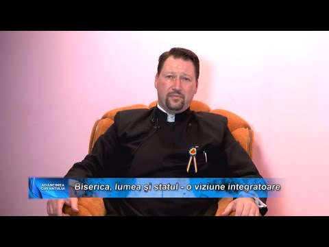 Biserica, lumea si statul - o viziune integratoare. - Pr. Ciprian Bilba
