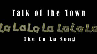 Talk of the Town - The La La Song