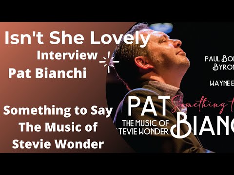 Isn't She Lovely Interview - Pat Bianchi (Something to Say the Music of Stevie Wonder Preview)