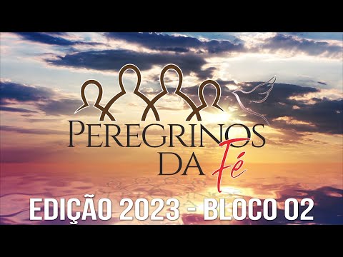 Peregrinos da Fé 2023 - Bloco 02