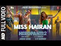 Miss Hairan Full Video HEROPANTI 2 Tiger Tara ARRahman Nisa Shetty Mehboob Bhushan K Ahmed K