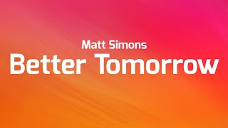Matt Simons - Better Tomorrow (Lyrics)
