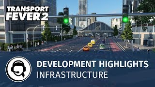 Transport Fever 2 - Development Highlights: Infrastructure