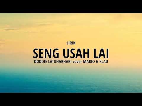 SENG USAH LAI - DODDIE LATUHARHARY | Mario G Klau [LIRIK]