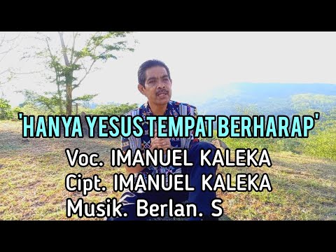 Lagu Rohani Terbaru 2020 - Hanya Yesus Tempat Berharap - Imanuel Kaleka (Official Music Video)