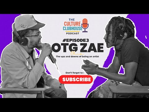The "OTG ZAE"  Interview | The Culture Clubhouse Podcast