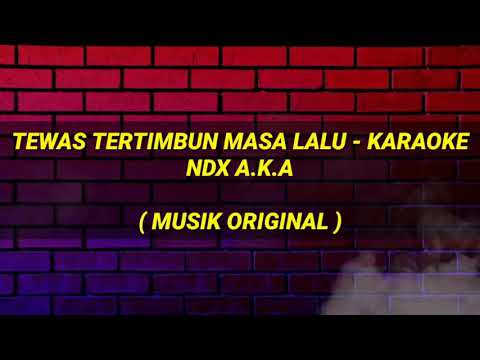 Tewas Tertimbun Masa Lalu Karaoke | NDX A.K.A