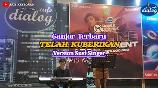 Download lagu TELAH KUBERIKAN || GANJOR TERBARU || VERSION - SUSI FEAT ARIS KRG || LIVE PERFORM DIALOG mp3